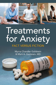 Title: Treatments for Anxiety: Fact versus Fiction, Author: Myrna Chandler Goldstein MA