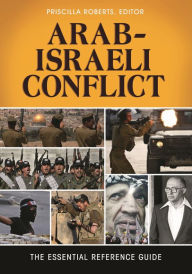 Title: Arab-Israeli Conflict: The Essential Reference Guide, Author: Priscilla Roberts