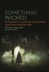 Download ebooks google free Something Wicked: Witchcraft in Movies, Television, and Popular Culture by Douglas Brode, Leah Deyneka 9798765122297