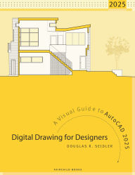 Title: Digital Drawing for Designers: A Visual Guide to AutoCAD 2025, Author: Douglas R. Seidler