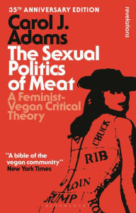 Ebooks free download in pdf The Sexual Politics of Meat - 35th Anniversary Edition: A Feminist-Vegan Critical Theory