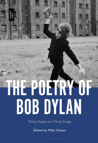 Title: The Poetry of Bob Dylan: Thirty Essays on Thirty Songs, Author: Mike Chasar