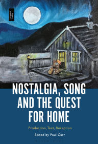 Audio books download freee Nostalgia, Song and the Quest for Home: Production, Text, Reception FB2 PDB 9798765124352 by Paul Carr (English literature)