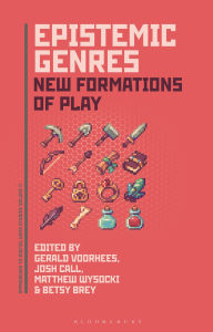 Title: Epistemic Genres: New Formations of Play, Author: Gerald A. Voorhees