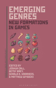 Title: Emerging Genres: New Formations of Games, Author: Joshua Call