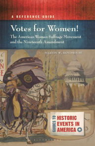 Title: Votes for Women! The American Woman Suffrage Movement and the Nineteenth Amendment: A Reference Guide, Author: Marion W. Roydhouse