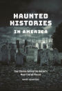 Haunted Histories in America: True Stories behind the Nation's Most Feared Places