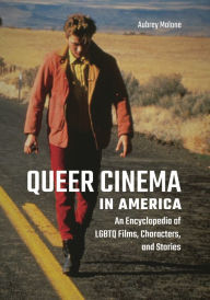Title: Queer Cinema in America: An Encyclopedia of LGBTQ Films, Characters, and Stories, Author: Aubrey Malone