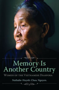 Title: Memory Is Another Country: Women of the Vietnamese Diaspora, Author: Nathalie Huynh Chau Nguyen