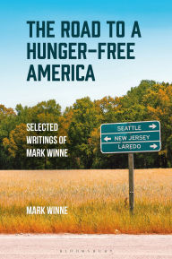 Title: The Road to a Hunger-Free America: Selected Writings of Mark Winne, Author: Mark Winne