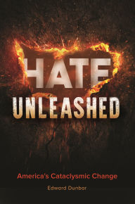 Title: Hate Unleashed: America's Cataclysmic Change, Author: Edward W. Dunbar