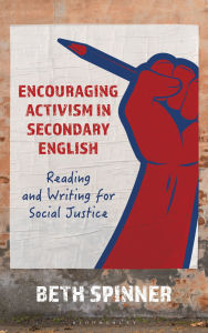 Title: Encouraging Activism in Secondary English: Reading and Writing for Social Justice, Author: Beth Spinner