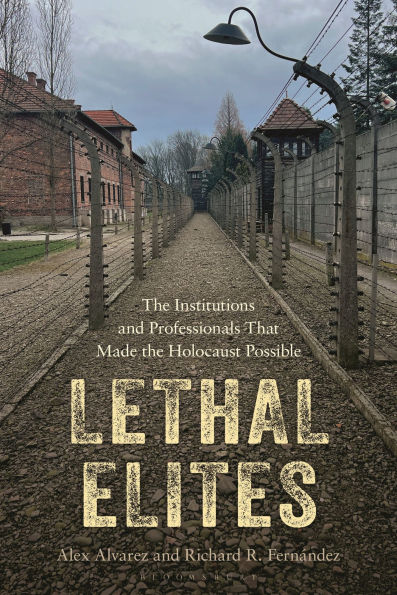 Lethal Elites: the Institutions and Professionals That Made Holocaust Possible