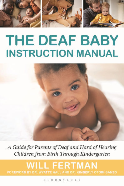 The Deaf Baby Instruction Manual: A Guide for Parents of Deaf and Hard of Hearing Children from Birth Through Kindergarten