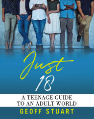 Title: Just 18: A teenage guide to an Adult World, Author: Geoff Stuart