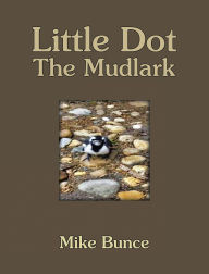 Title: Little Dot The Mudlark, Author: Mike Bunce