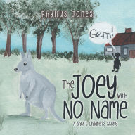 Title: The Joey With No Name: A short Children's Story, Author: Phyllus Jones