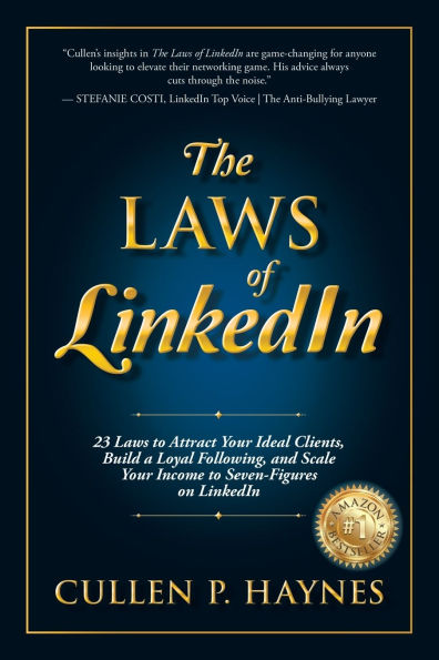 The Laws of LinkedIn: 23 Laws to Attract Your Ideal Clients, Build a Loyal Following, and Scale Your Income to Seven-Figures on LinkedIn