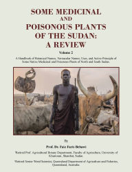 Title: Some Medicinal and Poisonous Plants of the Sudan: A REVIEW: A Handbook of Botanical Names, Vernacular Names, Uses, and Active Principle of Some Native Medicinal and Poisonous Plants of North and South Sudan., Author: Prof Faiz Faris Bebawi