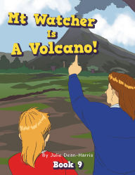 Title: Mt Watcher Is A Volcano!: Book 9, Author: Julie Dean-Harris