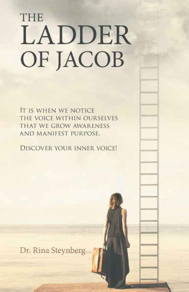 the Ladder of Jacob: It Is When We Notice Voice Within Ourselves That Grow Awareness and Manifest Purpose. Discover Your Inner Voice!