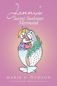 Title: Jenny's Secret Summer Mermaid, Author: Marie S. Hudson