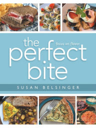 Title: The Perfect Bite: Focus on Flavor, Author: Susan Belsinger