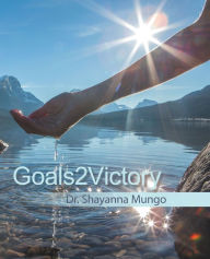 Title: Goals2victory, Author: Dr. Shayanna Mungo