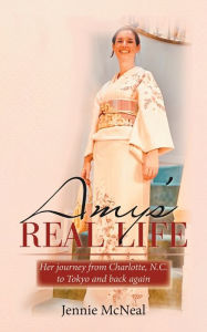 Title: Amy's Real Life: Her Journey from Charlotte, N.C. to Tokyo and Back Again, Author: Jennie McNeal