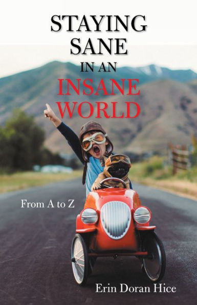 Staying Sane an Insane World: From a to Z