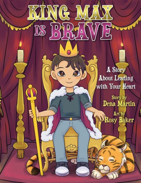 King Max Is Brave: A Story About Leading with Your Heart