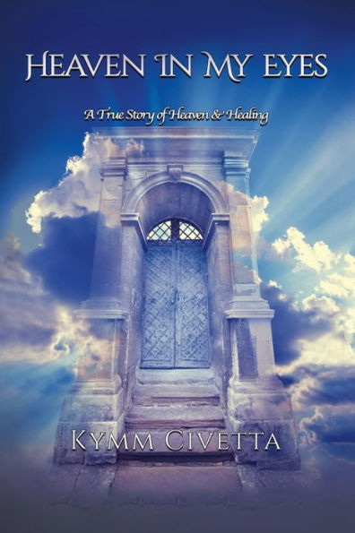Heaven My Eyes: A True Story of and Healing