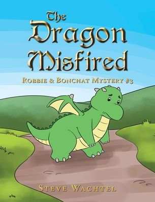 The Dragon Misfired: Robbie & Bonchat Mystery #3