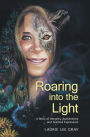 Roaring into the Light: A Story of Integrity, Authenticity and Fearless Expression