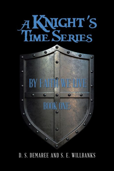 A Knight's Time Series: Book One: by Faith We Live