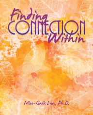 Title: Finding Connection Within, Author: Mee-Gaik Lim Ph.D.