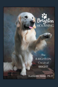 Title: Brighton Mourning: The B-Right-On Circuit of Bright, Author: Kathleen Stone Ph.D