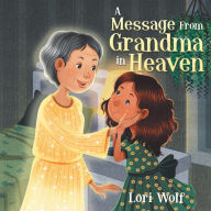 Title: A Message from Grandma in Heaven, Author: Lori Wolf