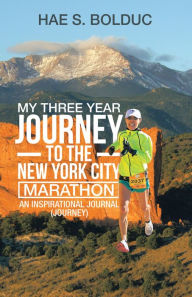 Title: My Three Year Journey to the New York City Marathon: An Inspirational Journal (Journey), Author: Hae S. Bolduc