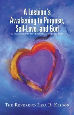 A Lesbian's Awakening to Purpose, Self-Love, and God: Soul's Journey Self-Awareness, Identity, Truth