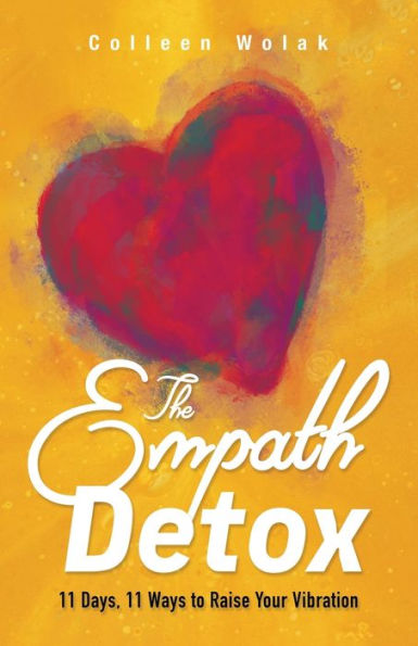 The Empath Detox: 11 Days, Ways to Raise Your Vibration