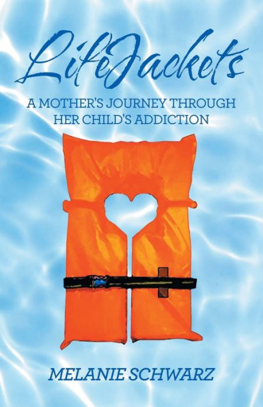Lifejackets: A Mother's Journey Through Her Child's Addiction
