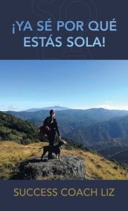 Title: ï¿½Ya Sï¿½ Por Quï¿½ Estï¿½s Sola!, Author: Success Coach Liz