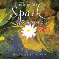 Title: Finding My Spark & Keeping It, Author: Margaret Coan