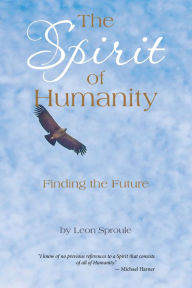 Title: The Spirit of Humanity: Finding the Future, Author: Leon Sproule