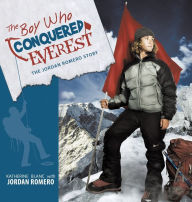 Title: The Boy Who Conquered Everest: The Jordan Romero Story, Author: Katherine Blanc