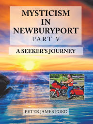 Title: Mysticism in Newburyport: A Seeker's Journey, Author: Peter James Ford