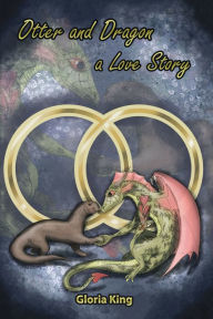 Title: Otter and Dragon: A Love Story, Author: Gloria King