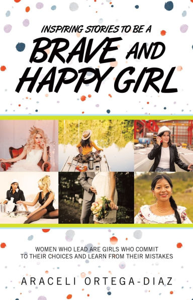 Inspiring Stories to Be a Brave and Happy Girl: Women Who Lead Are Girls Commit Their Choices Learn from Mistakes