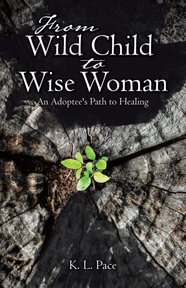 From Wild Child to Wise Woman: An Adoptee's Path Healing